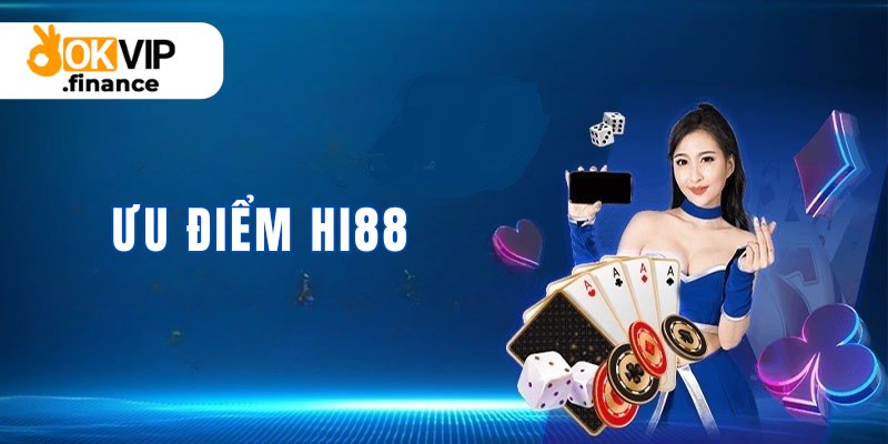 Ưu điểm nổi bật mà Hi88 sở hữu 