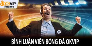 Bình Luận Viên Bóng Đá OKVIP