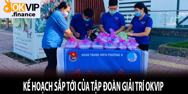 Kế hoạch sắp tới của tập đoàn giải trí OKVIP 