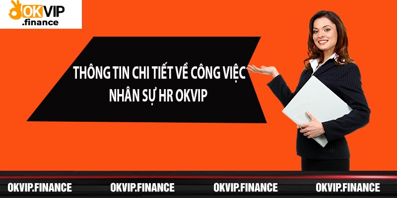 Thông tin chi tiết về công việc nhân sự HR OKVIP  